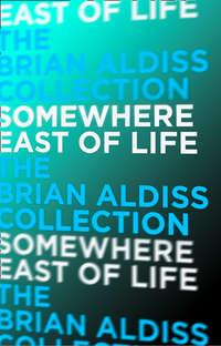 Somewhere East of Life - Brian Aldiss