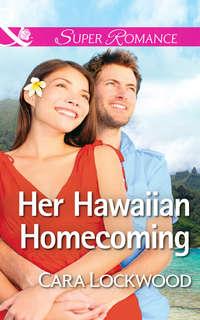Her Hawaiian Homecoming - Cara Lockwood