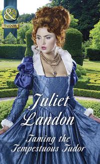 Taming The Tempestuous Tudor, Juliet  Landon аудиокнига. ISDN42433026
