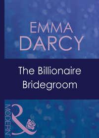 The Billionaire Bridegroom, Emma  Darcy аудиокнига. ISDN42433410