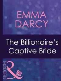 The Billionaire′s Captive Bride, Emma  Darcy audiobook. ISDN42433426