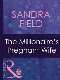 The Millionaire′s Pregnant Wife - Sandra Field