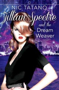 Jillian Spectre and the Dream Weaver - Nic Tatano