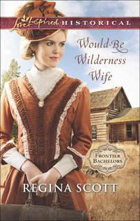 Would-Be Wilderness Wife - Regina Scott