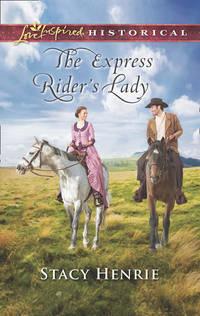 The Express Rider′s Lady - Stacy Henrie