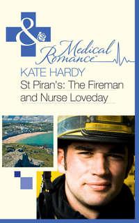 St Piran′s: The Fireman and Nurse Loveday - Kate Hardy