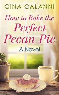 How To Bake The Perfect Pecan Pie, Gina  Calanni audiobook. ISDN42434898