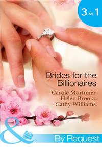 Brides for the Billionaires: The Billionaire′s Marriage Bargain / The Billionaire′s Marriage Mission / Bedded at the Billionaire′s Convenience, Кэрол Мортимер аудиокнига. ISDN42434986