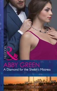 A Diamond For The Sheikh′s Mistress - Эбби Грин