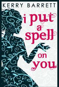 I Put A Spell On You, Kerry  Barrett audiobook. ISDN42435178
