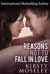 Reasons Not To Fall In Love - Kirsty Moseley