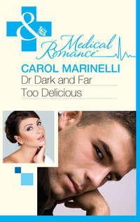 Dr Dark and Far-Too Delicious - Carol Marinelli