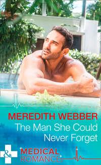 The Man She Could Never Forget - Meredith Webber
