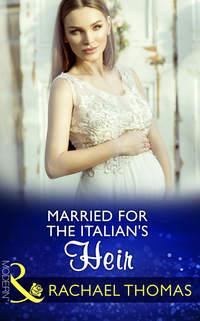 Married For The Italians Heir - Rachael Thomas