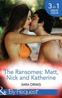 The Ransomes: Matt, Nick and Katherine: Pregnant with the First Heir - Sara Orwig