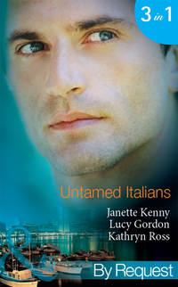 Untamed Italians: Innocent in the Italian′s Possession / Italian Tycoon, Secret Son / Italian Marriage: In Name Only - Kathryn Ross