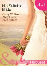 His Suitable Bride: Rafaels Suitable Bride / The Spaniards Marriage Bargain / Corderos Forced Bride - Кэтти Уильямс