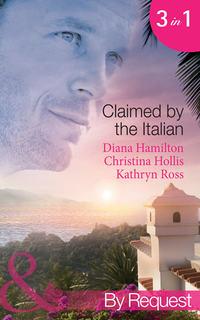 Claimed by the Italian: Virgin: Wedded at the Italians Convenience / Count Giovannis Virgin / The Italians Unwilling Wife - Kathryn Ross