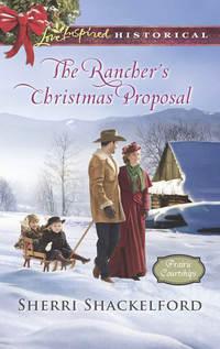 The Rancher′s Christmas Proposal - Sherri Shackelford