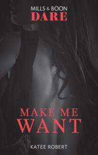 Make Me Want: A sexy romance book about friends with benefits. Perfect for fans of Fifty Shades Freed - Katee Robert