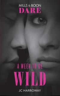 A Week To Be Wild: New for 2018: The hot billionaire romance book from Mills & Boon’s sexiest series yet. Perfect for fans of Darker! - JC Harroway