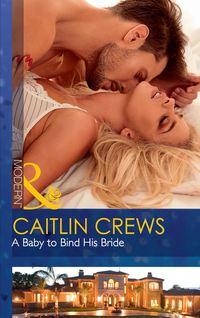 A Baby To Bind His Bride - CAITLIN CREWS