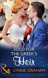 Sold For The Greek′s Heir - Линн Грэхем