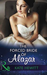 The Forced Bride Of Alazar, Кейт Хьюит аудиокнига. ISDN42435914
