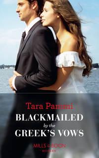 Blackmailed By The Greeks Vows - Tara Pammi