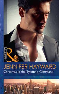 Christmas At The Tycoon′s Command, Jennifer  Hayward аудиокнига. ISDN42436042