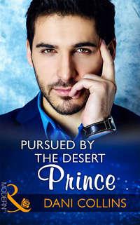 Pursued By The Desert Prince - Dani Collins