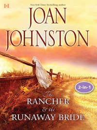 Texas Brides: The Rancher and the Runaway Bride & The Bluest Eyes in Texas: The Rancher & The Runaway Bride, Joan  Johnston аудиокнига. ISDN42436490