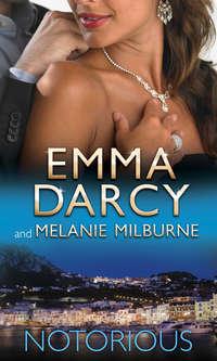 Notorious: Ruthlessly Bedded by the Italian Billionaire / Bound by the Marcolini Diamonds - Emma Darcy