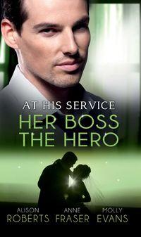 At His Service: Her Boss the Hero: One Night With Her Boss / Her Very Special Boss / The Surgeon′s Marriage Proposal, Alison Roberts audiobook. ISDN42436610