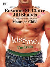 Kiss Me, I′m Irish: The Sins of His Past / Tangling With Ty / Whatever Reilly Wants... - Jill Shalvis