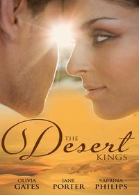 The Desert Kings: Duty, Desire and the Desert King / The Desert Kings Bejewelled Bride / The Desert King - Jane Porter