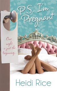 P.S. I′m Pregnant: Hot-Shot Tycoon, Indecent Proposal - Heidi Rice