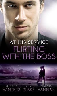 At His Service: Flirting with the Boss: Crazy about her Spanish Boss / Hired: The Bosss Bride / Blind Date with the Boss - Элли Блейк