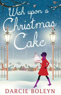 Wish Upon A Christmas Cake - Darcie Boleyn