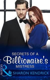 Secrets Of A Billionaire′s Mistress, Sharon Kendrick аудиокнига. ISDN42436802