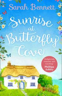 Sunrise at Butterfly Cove: An uplifting romance from bestselling author Sarah Bennett - Sarah Bennett