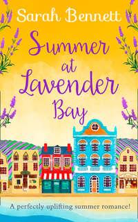 Summer at Lavender Bay: A fabulously feel-good summer romance perfect for taking on holiday!, Sarah  Bennett аудиокнига. ISDN42436898