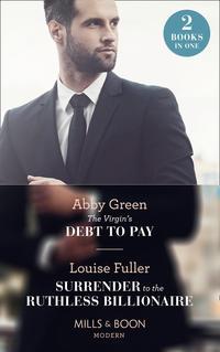 The Virgin′s Debt To Pay: The Virgin′s Debt to Pay / Surrender to the Ruthless Billionaire, Эбби Грин audiobook. ISDN42436922