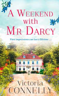 A Weekend with Mr Darcy: The perfect summer read for Austen addicts! - Виктория Коннелли