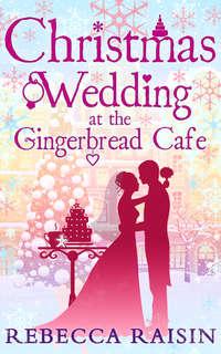 Christmas Wedding At The Gingerbread Café - Rebecca Raisin