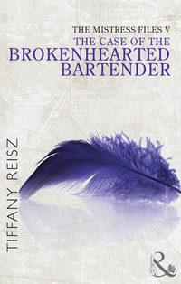 The Mistress Files: The Case of the Brokenhearted Bartender - Tiffany Reisz