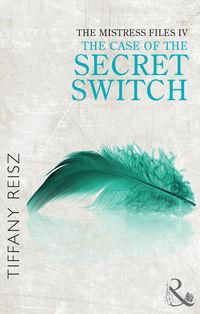 The Mistress Files: The Case of the Secret Switch, Tiffany  Reisz аудиокнига. ISDN42437034