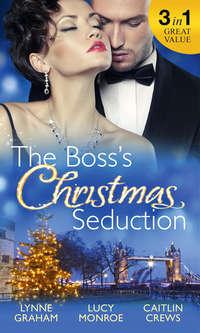 The Boss′s Christmas Seduction: Unlocking her Innocence / Million Dollar Christmas Proposal / Not Just the Boss′s Plaything, Линн Грэхем аудиокнига. ISDN42437146