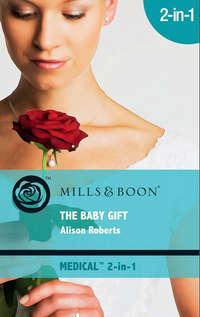 The Baby Gift: Wishing for a Miracle - Alison Roberts