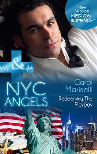 NYC Angels: Redeeming The Playboy - Carol Marinelli